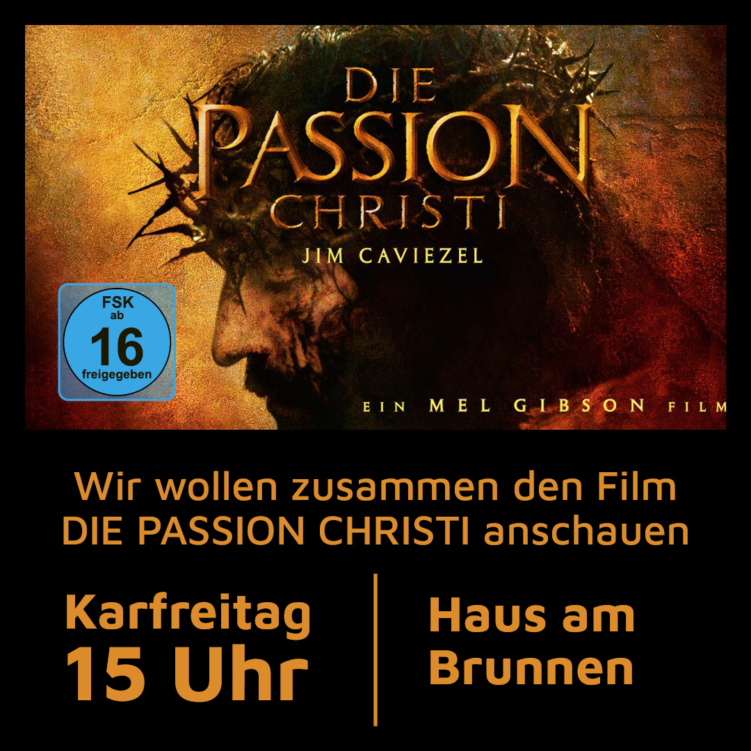 Die Passion Christi. Wir wollen uns zusammen den Film ansehen.